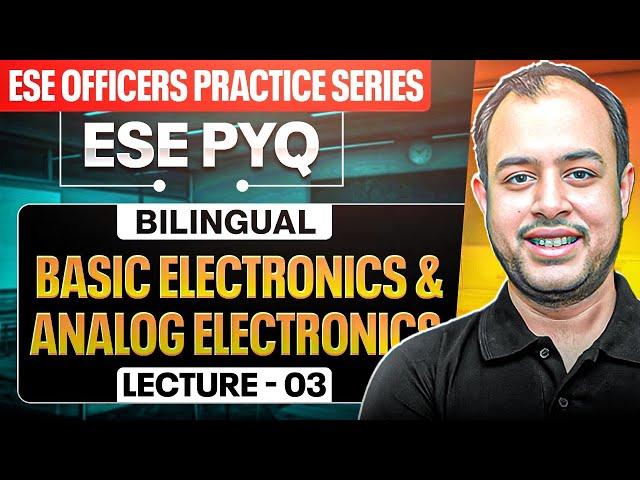 L-03 | Basic & Analog Electronics | ESE EE PYQ | ESE Officers Practice Series | Ankit Goyal