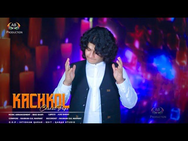 Kachkol | Chahat Papu Sad Song | Pashto New Song 2024 | Pashto Official Music Video