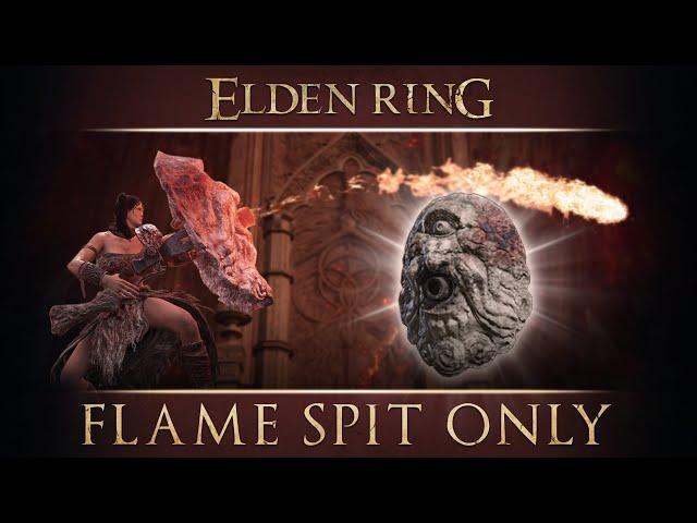 Can you beat Elden Ring with only Flame Spit?