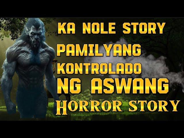 KA NOLE STORY PAMILYANG KONTROLADO NG ASWANG ( kwentong aswang Horror story )