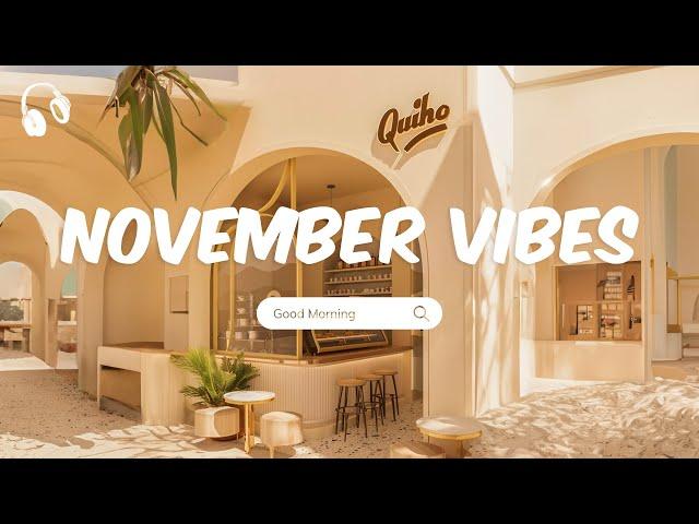 November Vibes  Chill Music Playlist  Comfortable songs to make you feel better