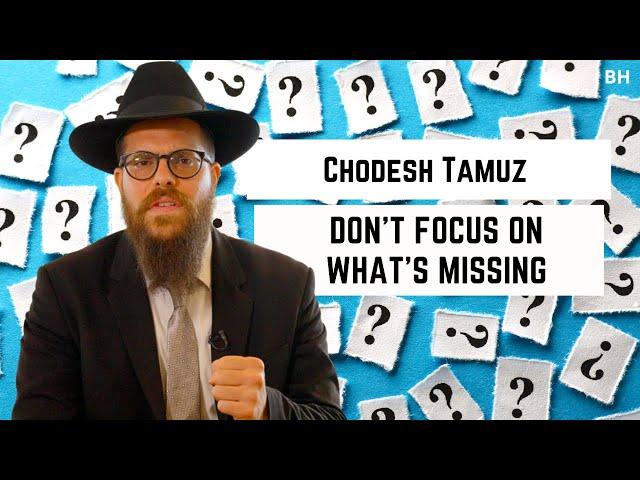 Rabbi Yair Massri - Chodesh Tamuz - Don’t focus on what’s missing