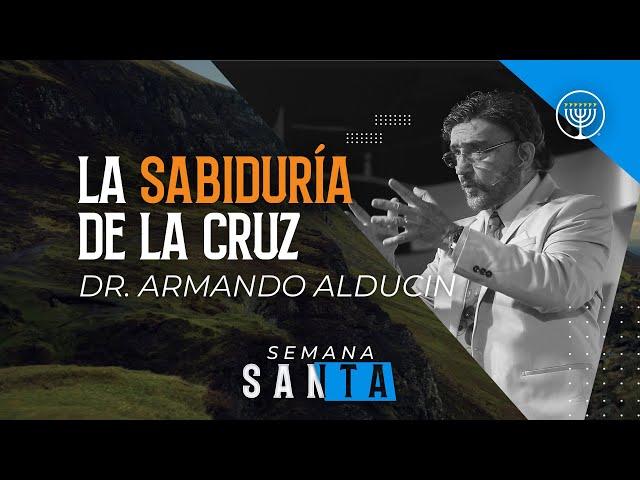 "La sabiduría de la cruz" - Dr. Armando Alducin