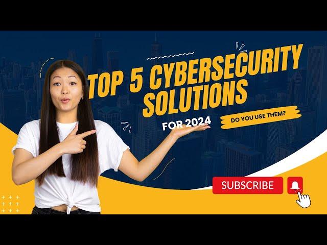 Top 5 Cybersecurity Solutions for 2024