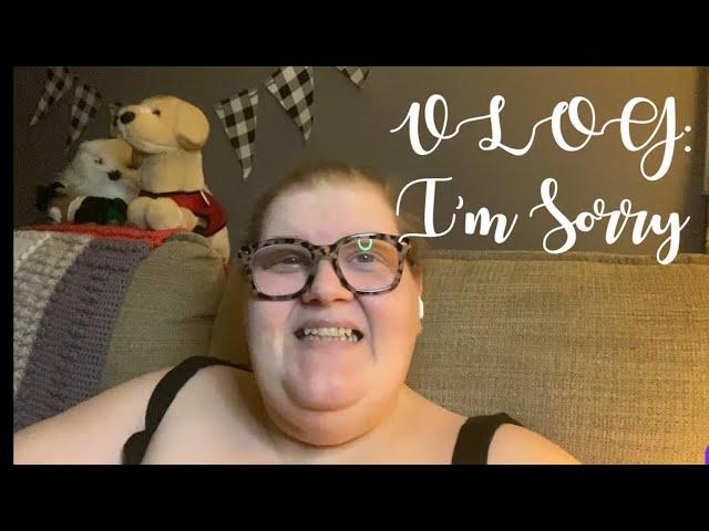 VLOG: I’m Sorry | Let’s Chat