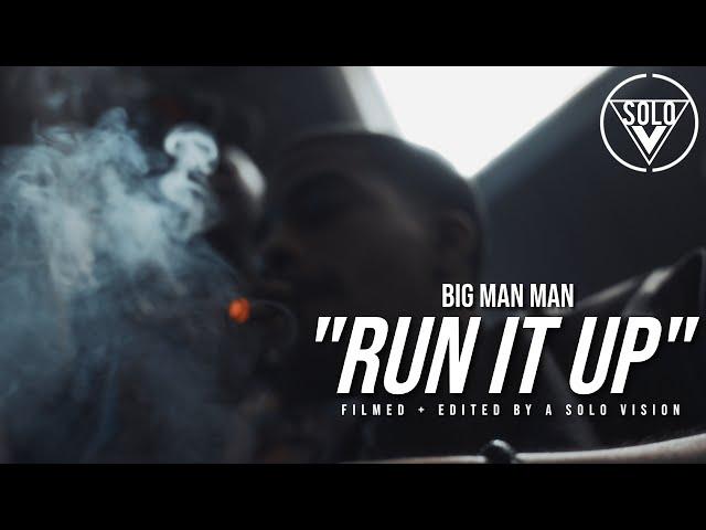 Big Man Man - "Run It Up" (Official Video) | Dir. By @aSoloVision