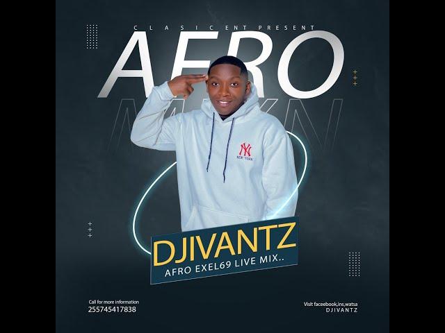 DJIVANTZ AFRO EXEL LIVE MIX 69 2024+255745417838,AMAPIANO MIX BONGO2024