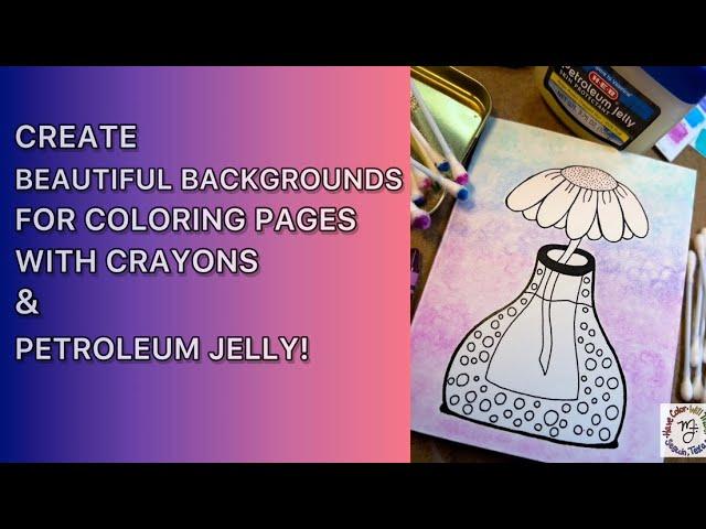 How to Create Beautiful Backgrounds for Your Coloring Pages Using Crayons and Petroleum Jelly