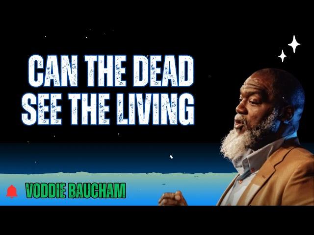Can the Dead See the Living  - Baucham Biblical Insights