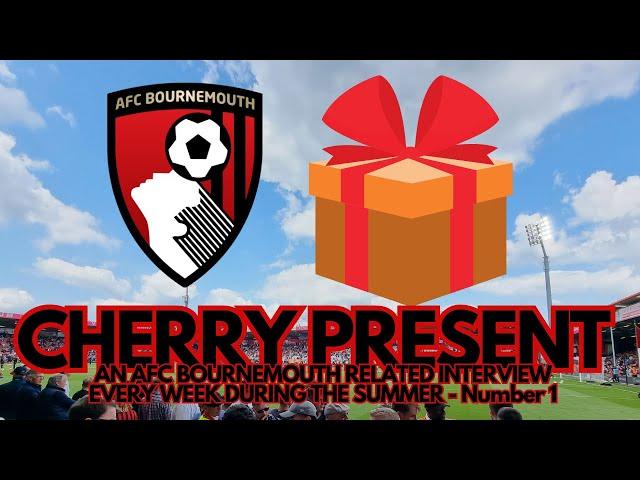 CHERRY PRESENT 1 - AN AFC BOURNEMOUTH RELATED SHOW EVERY DAY DURING THE SUMMER AHEAD OF 2023/24