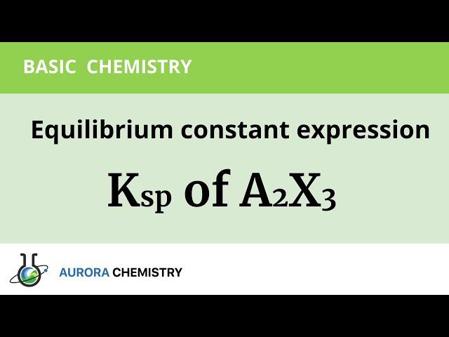 Express Ksp (SOLUBILITY PRODUCT CONSTANT) of A2X3 in terms of CONCENTRATION