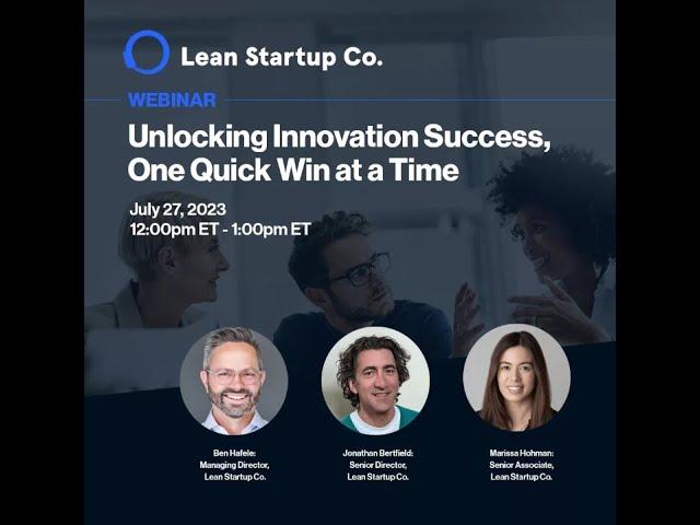 Lean Startup Co Webinar - Unlocking Innovation Success, One Quick Win at a Time