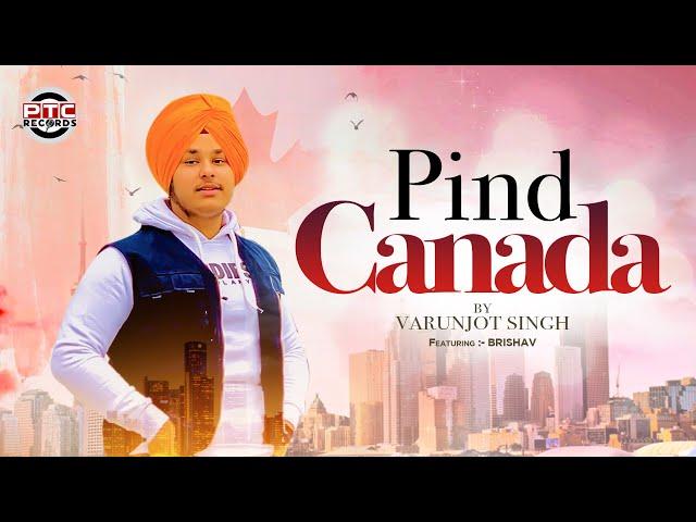 PIND CANADA (Full Video) | VARUNJOT SINGH | PTC RECORDS | Latest Punjabi Song 2021