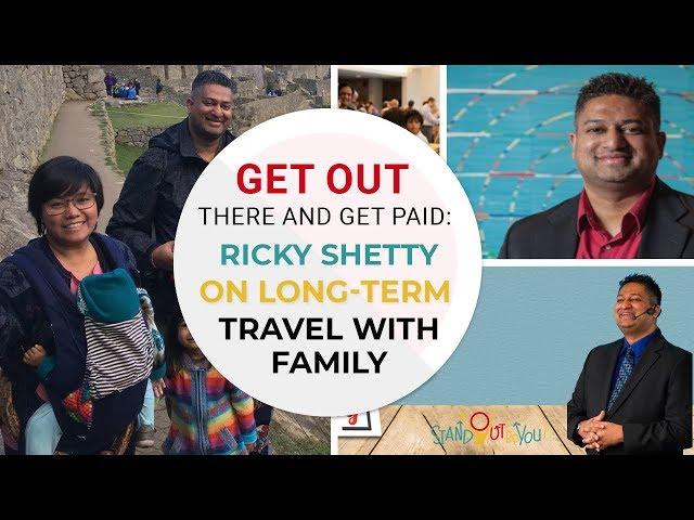 Get Out There and Get Paid: Ricky Shetty on Long-Term Travel With Family | SOBY 018