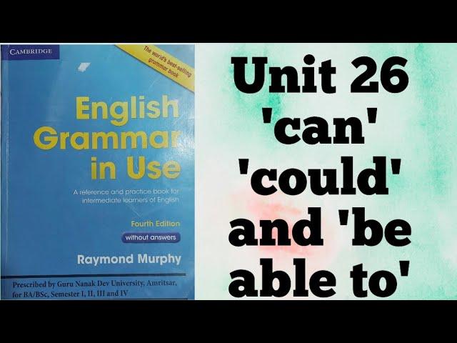 Unit 26 'can' 'could' and 'be able to' English Grammar in Use by Raymond Murphy for BA Sem 1st GNDU