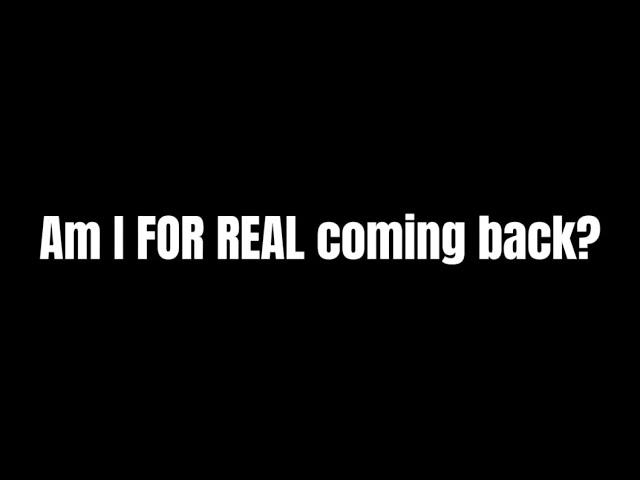 Am I coming back?