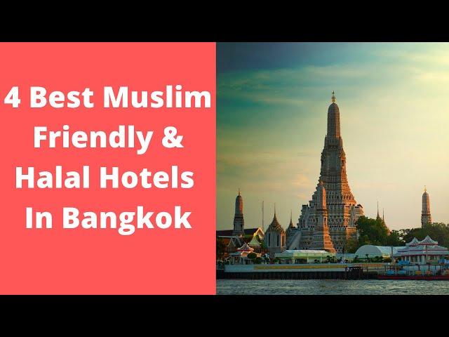 4 Best Muslim Friendly & Halal Hotels in Bangkok