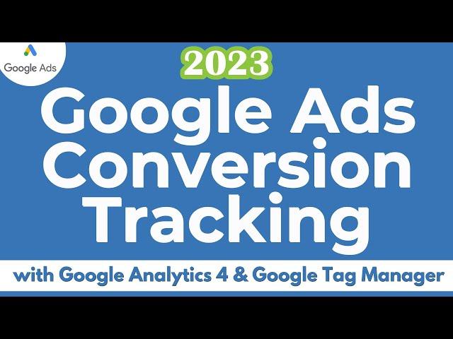 Google Ads Conversion Tracking 2023 - Google Analytics 4 & Google Tag Manager Button Clicks & Forms