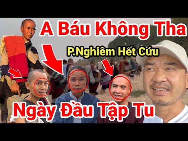 091: Cực Nóng.. A Báu Quyết Định Không Tha Cho Phước Nghiêm..Đoàn Du Hành Thầy  Tập Tu Ngày Đầu Tiên