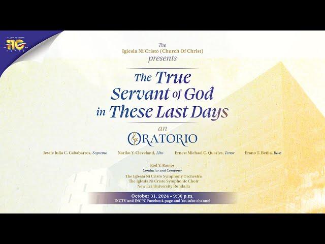 THE TRUE SERVANTS OF GOD IN THESE LAST DAYS an ORATORIO | October 31, 2024 Thursday 9:30 P.M. PHT