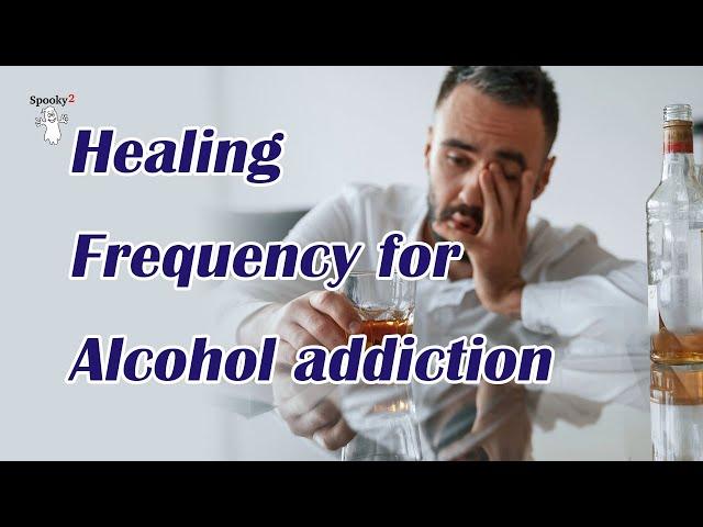 Healing Frequency for Alcohol addiction - Spooky2 Rife Frequencies