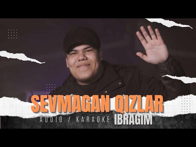 Ibragim - Sevmagan Qizlar (Audio + Karaoke 2024) | Ибрагим - Севмаган Кизлар (Аудио + Караоке 2034)