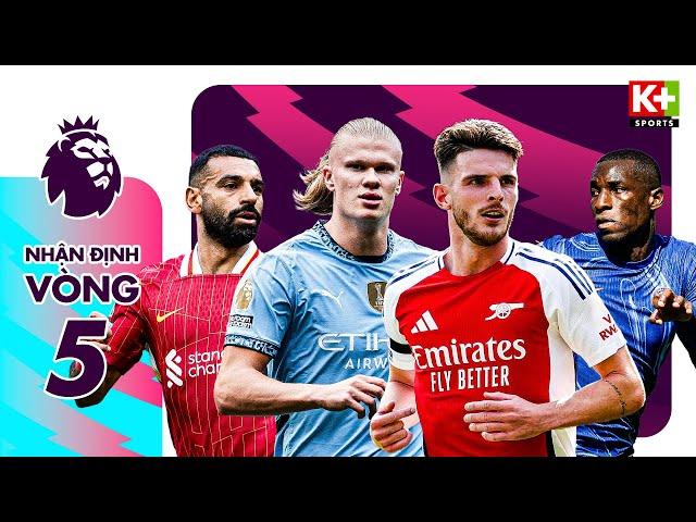 NHẬN ĐỊNH VÒNG 5: ĐẠI CHIẾN NGÔI ĐẦU MAN CITY - ARSENAL | CÁC ÔNG LỚN ĐỐI MẶT NHIỀU THÁCH THỨC