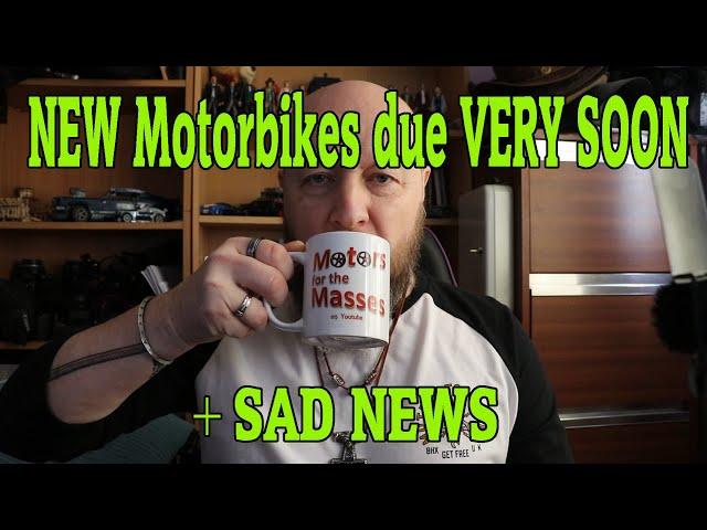 NEW Motorbikes due VERY SOON + Sad News