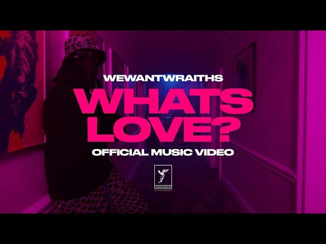 wewantwraiths - What's Love (Official Video)