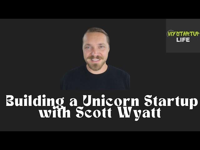 Watch Scott Wyatt Build a Billion Dollar Startup | MyStartup Life EP #3