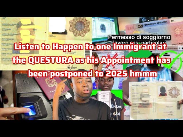 Listen to what Happen to one Immigrant at the QUESTURA as his Appointment has been postponed to 2025