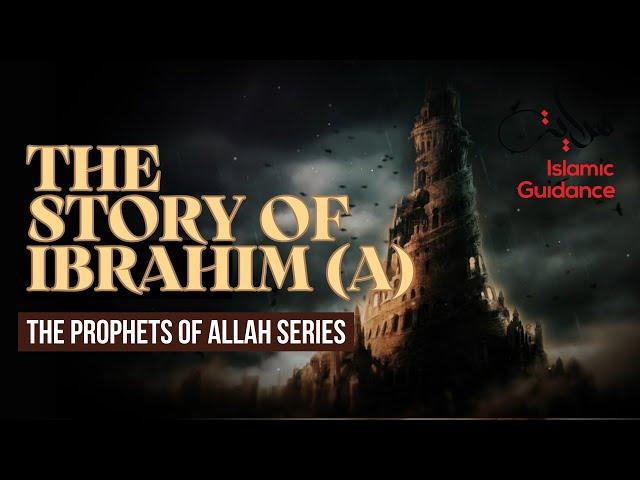 10 - The Story Of Ibrahim (Abraham) - Father Of All Prophets (Prophet Series)