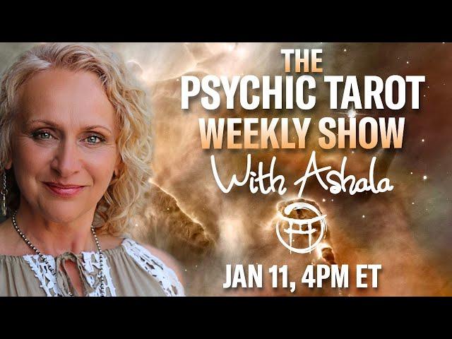 THE PSYCHIC TAROT SHOW with ASHALA - JAN 11