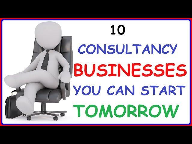 Top 10 Consultancy Businesses You Can Start Tomorrow - Consultancy Business Ideas To Make Money