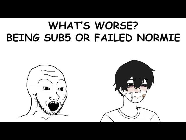 What's worse: being a sub5 or a failed normie? #blackpill