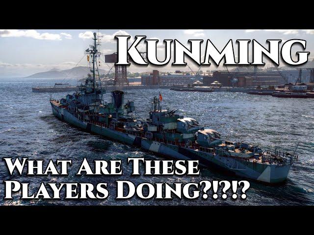 World of Warships: Kunming - What Are These Players Doing?!