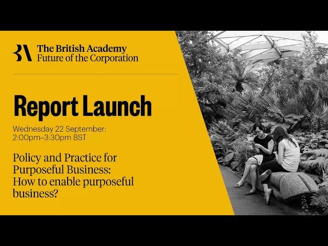 Launch of "Policy and Practice for Purposeful Business"  | Future of the Corporation