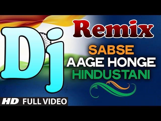 Sabse Aage Honge Hindustani-Dj Remix Full Song-New Desh Bhakti Song 2019