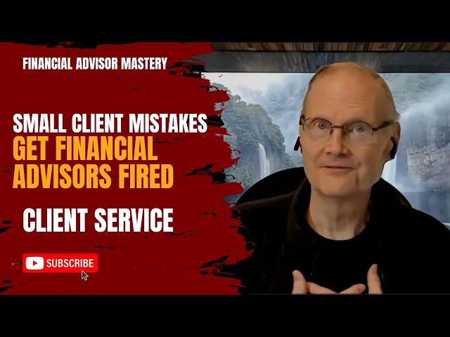 Small Client Mistakes Get Financial Advisors Fired