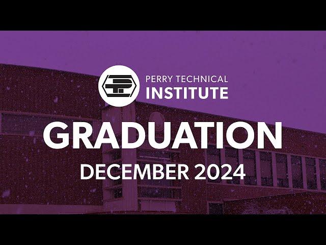 Perry Technical Institute Graduation • December 2024