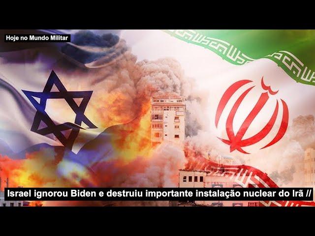 Israel ignorou Biden e destruiu importante instalação nuclear do Irã