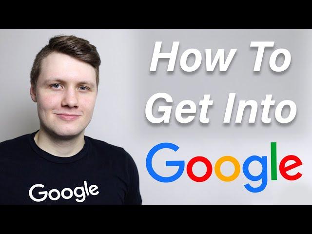 How To Get Into Google - 6 Tips That'll Get You In (as a software engineer)