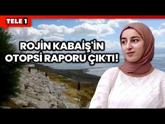 Rojin Kabaiş'in Otopsi Raporunda Acı Detay! Hala Belirtilemedi...