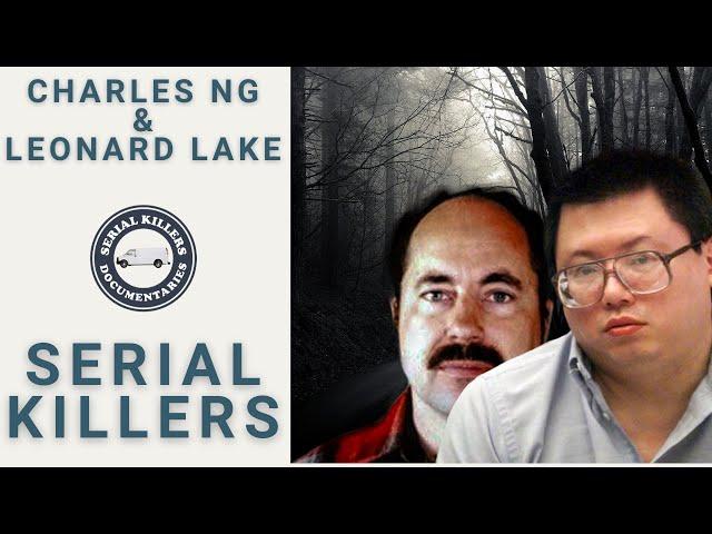 Serial Killer Documentary: Charles Ng & Leonard Lake