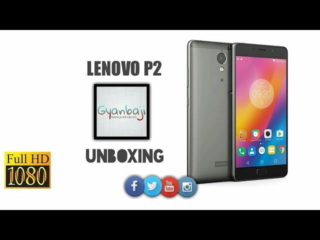 Lenovo P2 Unboxing - Gyanbaji