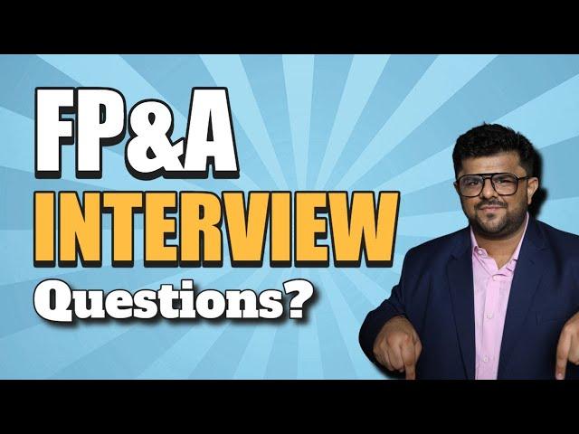 FP&A Interview Questions : Financial Planning and Analysis