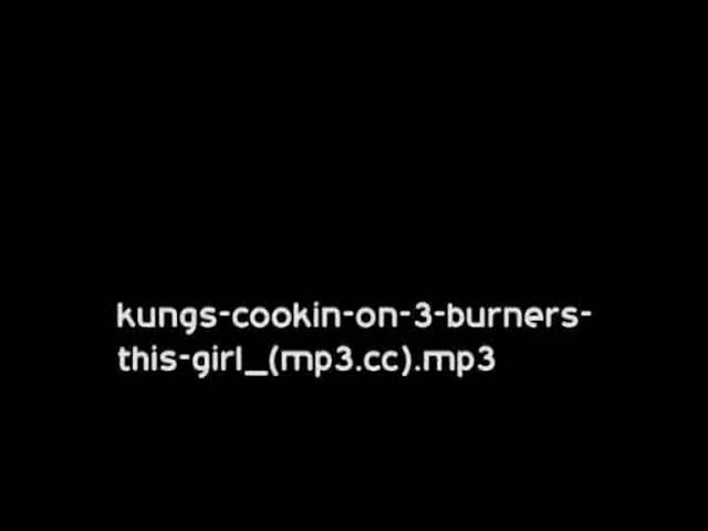 kungs cookin on 3 burners this girl mp3 cc
