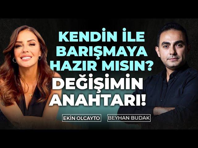 Öz Güven Probleminde Değişim İçeriden Dışarıya Doğrudur! | Ekin Olcayto - Beyhan Budak