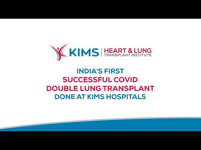 India's First Successful COVID Double Lung Transplant done at KIMS Hospitals, Hyderabad.