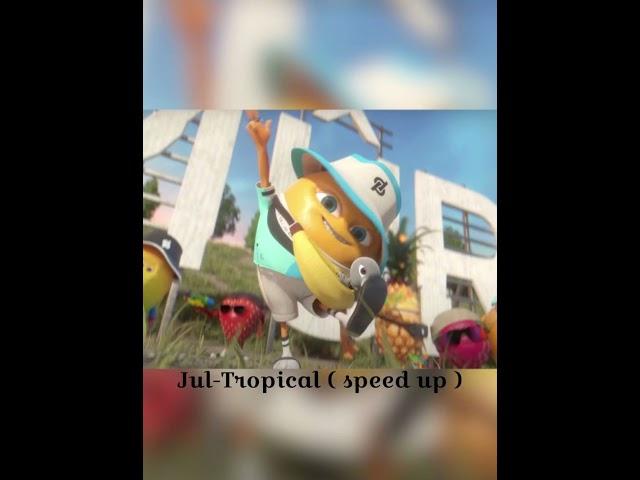 Jul-Tropical ( speed up )